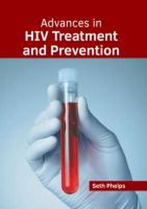 Advances in HIV Treatment and Prevention de Seth Phelps