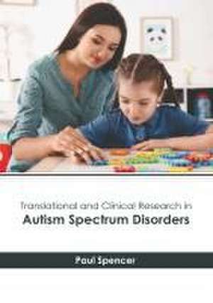 Translational and Clinical Research in Autism Spectrum Disorders de Paul Spencer