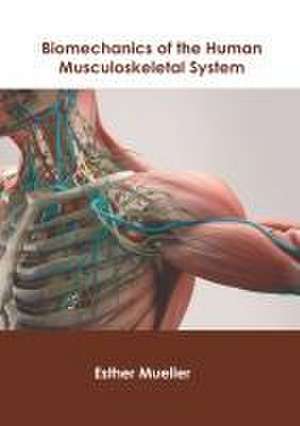 Biomechanics of the Human Musculoskeletal System de Esther Mueller