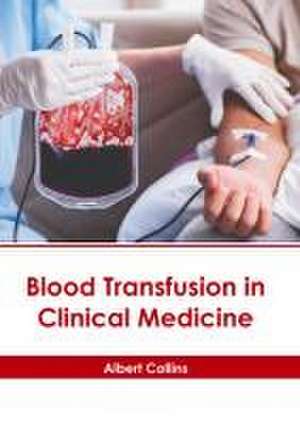 Blood Transfusion in Clinical Medicine de Albert Collins