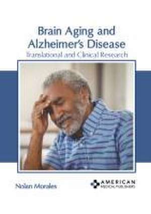 Brain Aging and Alzheimer's Disease: Translational and Clinical Research de Nolan Morales