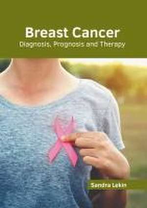 Breast Cancer: Diagnosis, Prognosis and Therapy de Sandra Lekin