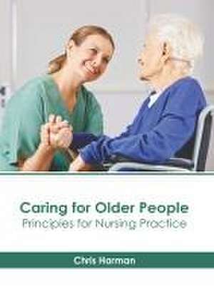 Caring for Older People: Principles for Nursing Practice de Chris Harman