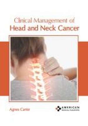 Clinical Management of Head and Neck Cancer de Agnes Carter