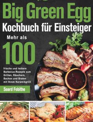 Fobithe, S: Big Green Egg Kochbuch fu¿r Einsteiger de Soard Fobithe