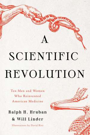 A Scientific Revolution: Ten Men and Women Who Reinvented American Medicine de Dr. Ralph H. Hruban