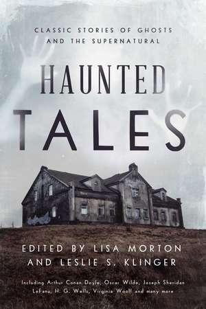 Haunted Tales: Classic Stories of Ghosts and the Supernatural de Lisa Morton