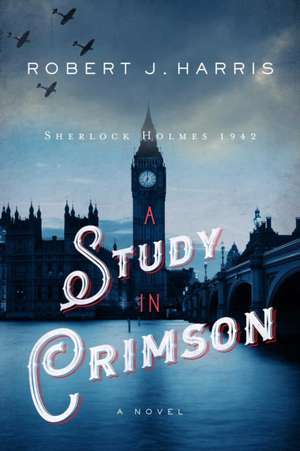 A Study in Crimson: Sherlock Holmes 1942 de Robert J. Harris