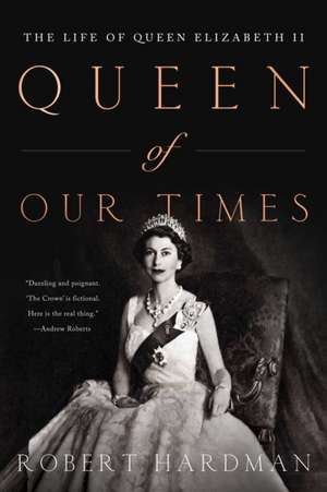 Queen of Our Times: The Life of Queen Elizabeth II: Commemorative Edition, 1926-2022 de Robert Hardman