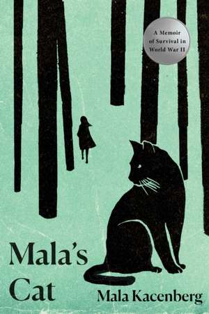 Mala's Cat: A Memoir of Survival in World War II de Mala Kacenberg