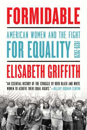 Formidable: American Women and the Fight for Equality: 1920-2020 de Elisabeth Griffith