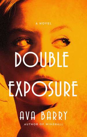 Double Exposure: A Novel de Ava Barry