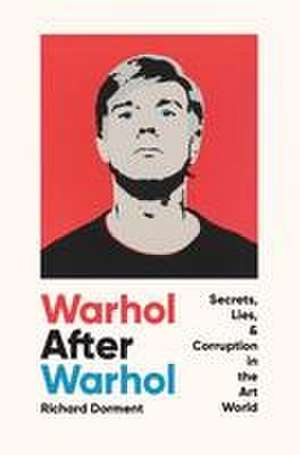 Warhol After Warhol de Richard Dorment