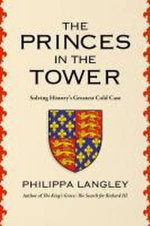 The Princes in the Tower de Philippa Langley