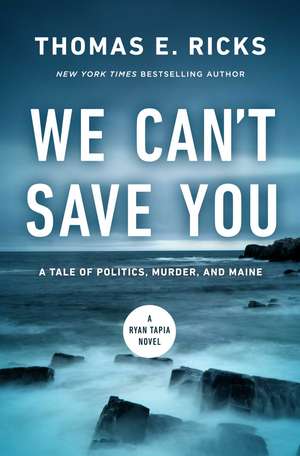 We Can't Save You: A Tale of Politics, Murder, and Maine de Thomas E. Ricks