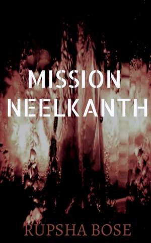 Mission Neelkanth de Rupsha Bose