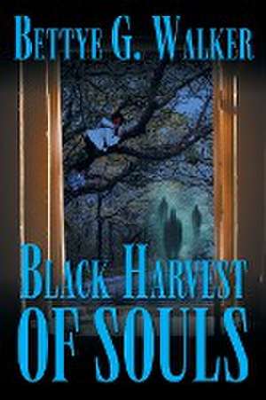 Black Harvest of Souls de Bettye G Walker