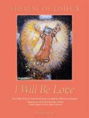 I Will Be Love de Therese De Lisieux