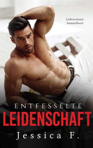 F., J: Entfesselte Leidenschaft