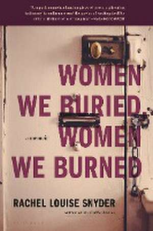 Women We Buried, Women We Burned de Rachel Louise Snyder