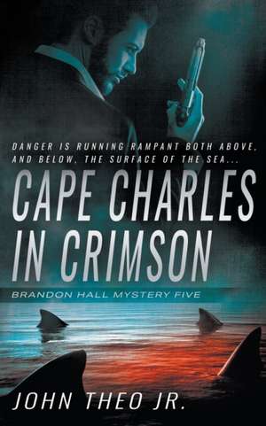 Cape Charles in Crimson: A Brandon Hall Mystery de John Theo