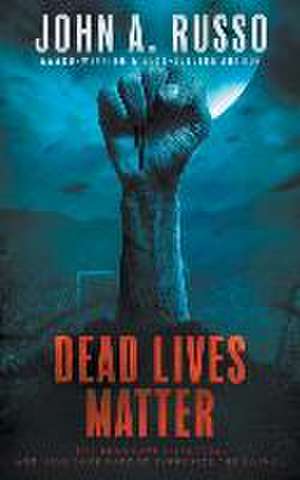 Dead Lives Matter de John a Russo