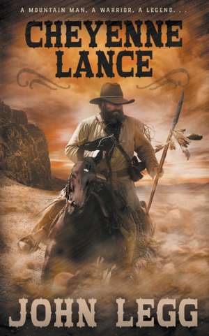 Cheyenne Lance: A Classic Western de John Legg