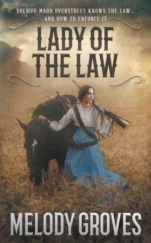 Lady Of The Law: A Maud Overstreet Novel de Melody Groves