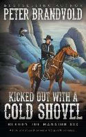 Kicked Out With A Cold Shovel de Peter Brandvold