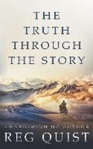 The Truth Through The Story de Reg Quist