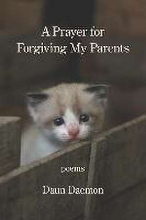 A Prayer for Forgiving My Parents de Daun Daemon