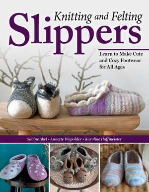 Knitting and Felting Slippers de Sabine Abel