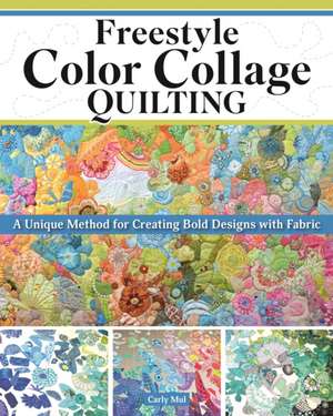 Freestyle Color Collage Quilting de Carly Mul