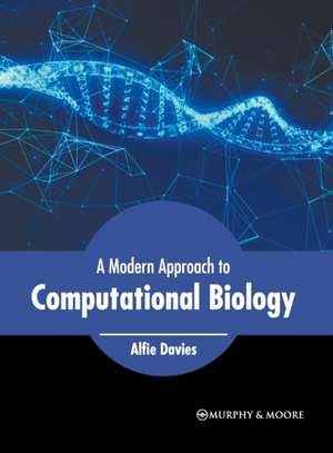 A Modern Approach to Computational Biology de Alfie Davies