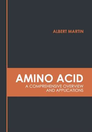 Amino Acid: A Comprehensive Overview and Applications de Albert Martin