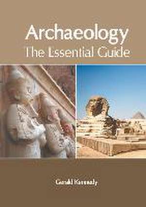 Archaeology: The Essential Guide de Gerald Kennedy