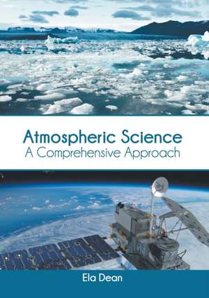 Atmospheric Science: A Comprehensive Approach de Ela Dean