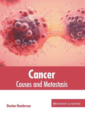 Cancer: Causes and Metastasis de Davian Henderson