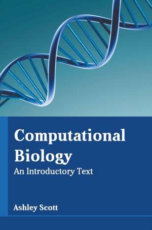 Computational Biology: An Introductory Text de Ashley Scott