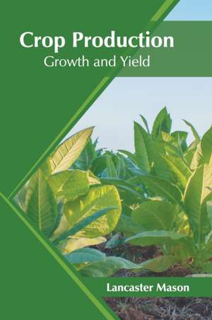 Crop Production: Growth and Yield de Lancaster Mason