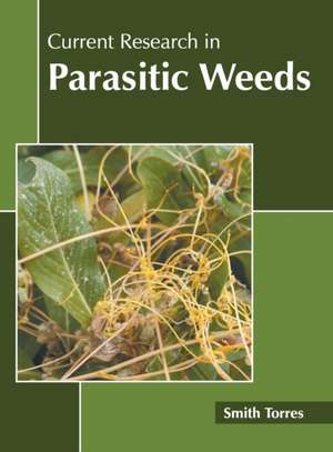 Current Research in Parasitic Weeds de Smith Torres