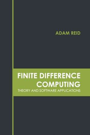 Finite Difference Computing: Theory and Software Applications de Adam Reid