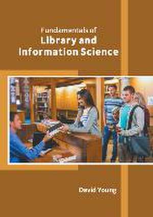 Fundamentals of Library and Information Science de David Young