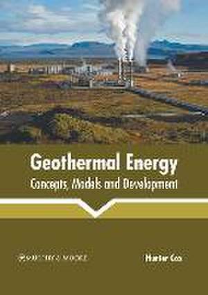 Geothermal Energy: Concepts, Models and Development de Hunter Cox