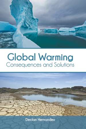 Global Warming: Consequences and Solutions de Declan Hernandez