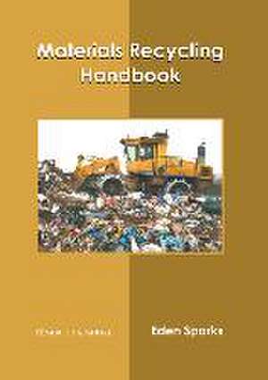 Materials Recycling Handbook de Eden Sparks