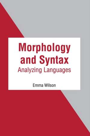 Morphology and Syntax: Analyzing Languages de Emma Wilson