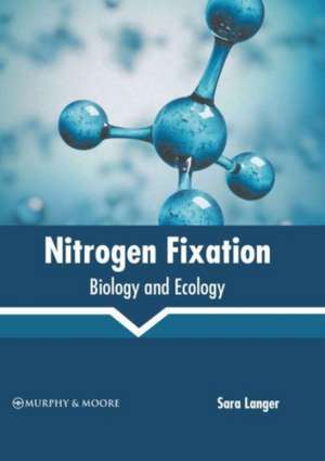 Nitrogen Fixation: Biology and Ecology de Sara Langer