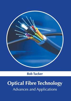 Optical Fibre Technology: Advances and Applications de Bob Tucker