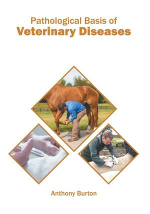 Pathological Basis of Veterinary Diseases de Anthony Burton